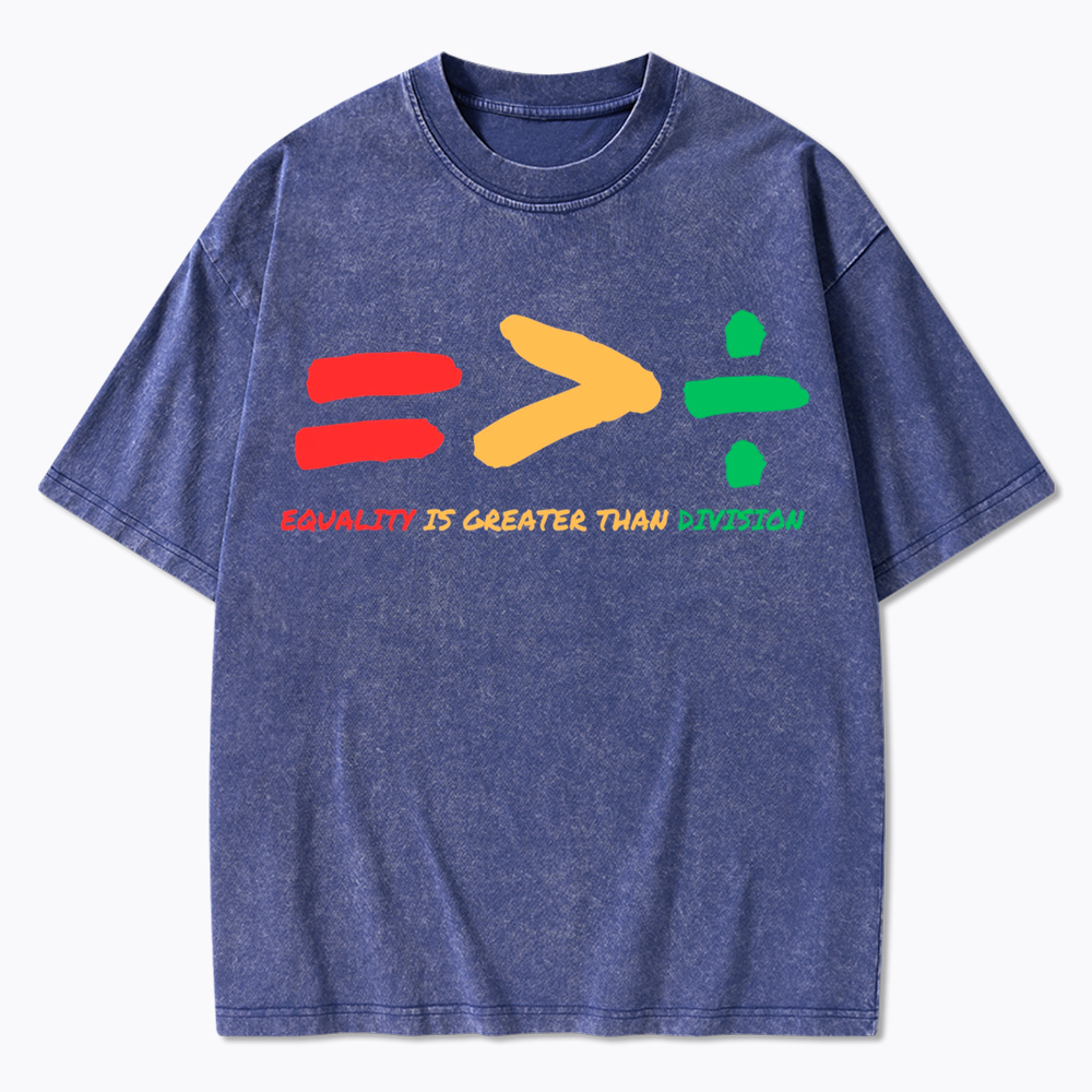 Equality is Greater Than Division Human Rights Washed T-Shirt