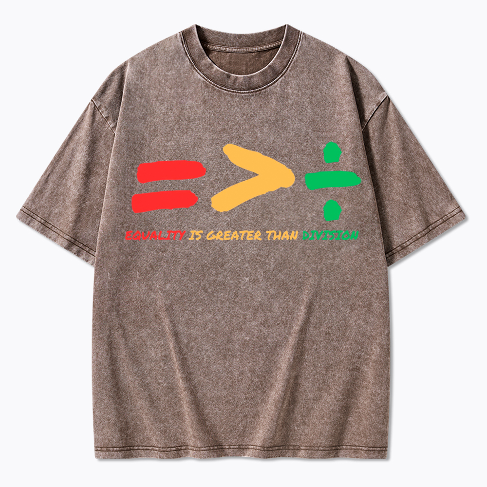 Equality is Greater Than Division Human Rights Washed T-Shirt
