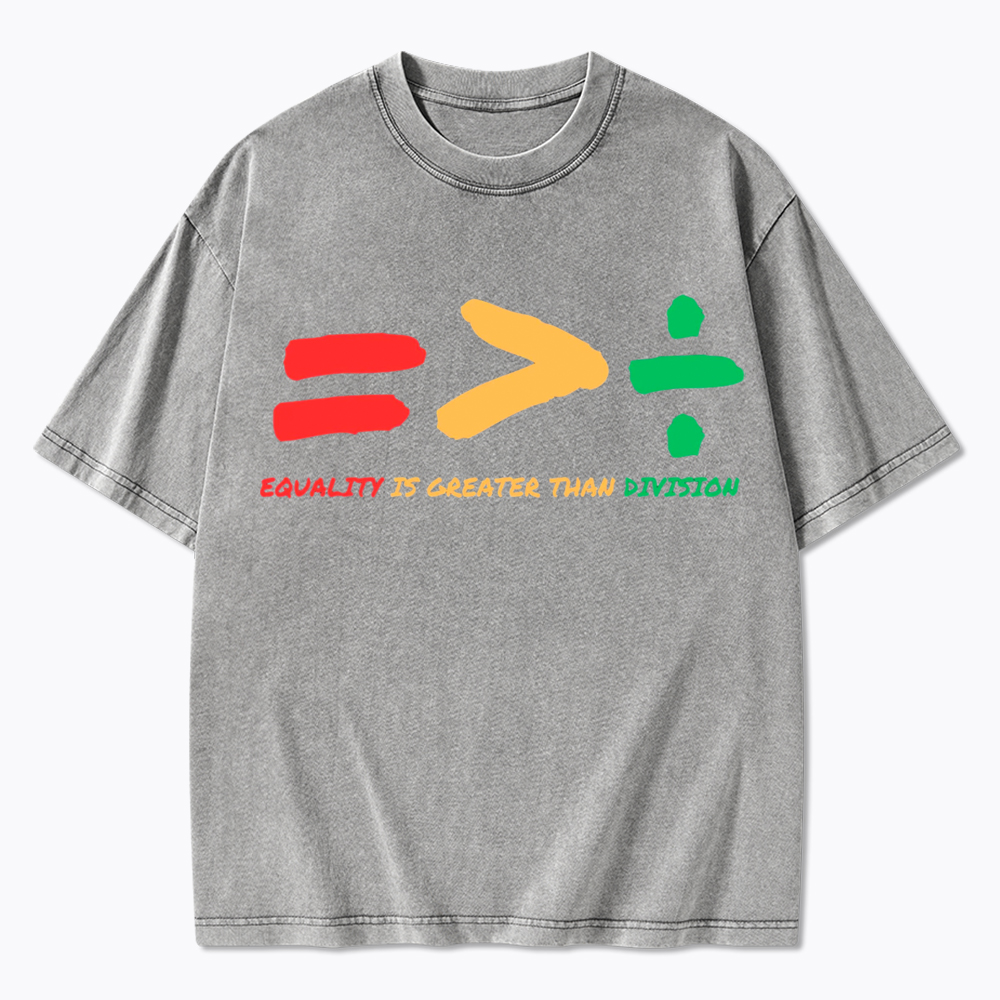 Equality is Greater Than Division Human Rights Washed T-Shirt