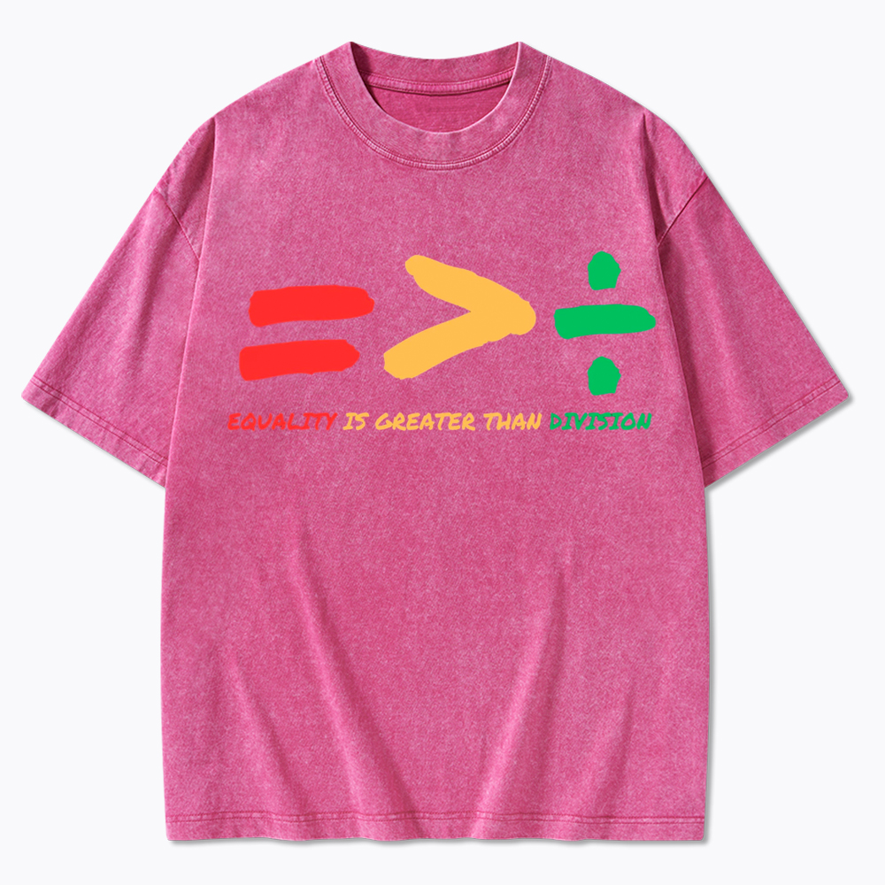 Equality is Greater Than Division Human Rights Washed T-Shirt