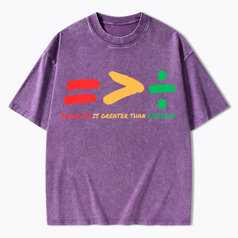 Equality is Greater Than Division Human Rights Washed T-Shirt