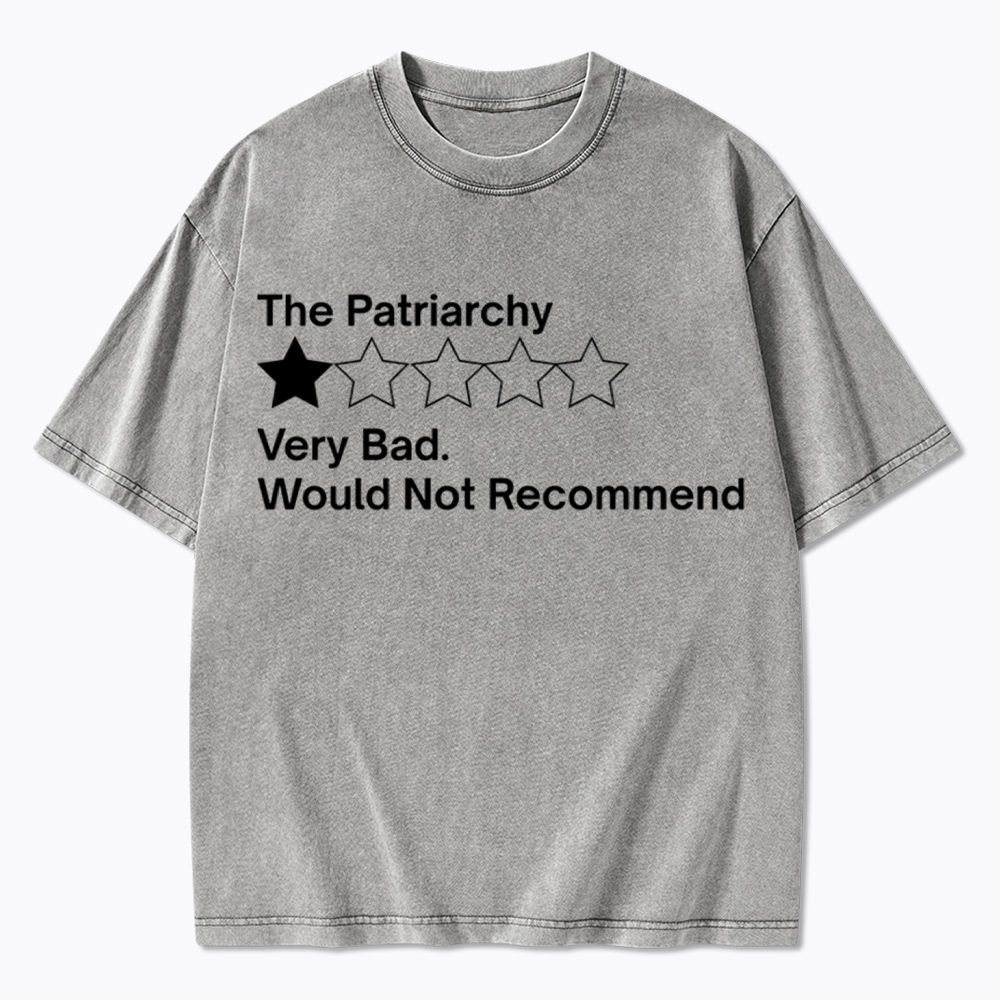 The Patriarchy Very Bad Would Not Recommend Washed T-Shirt