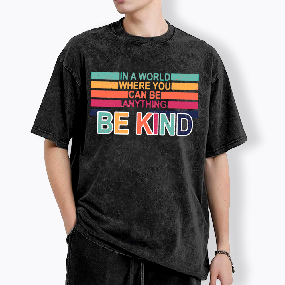 In a World Where You can Be Anything Be Kind Washed T-Shirt