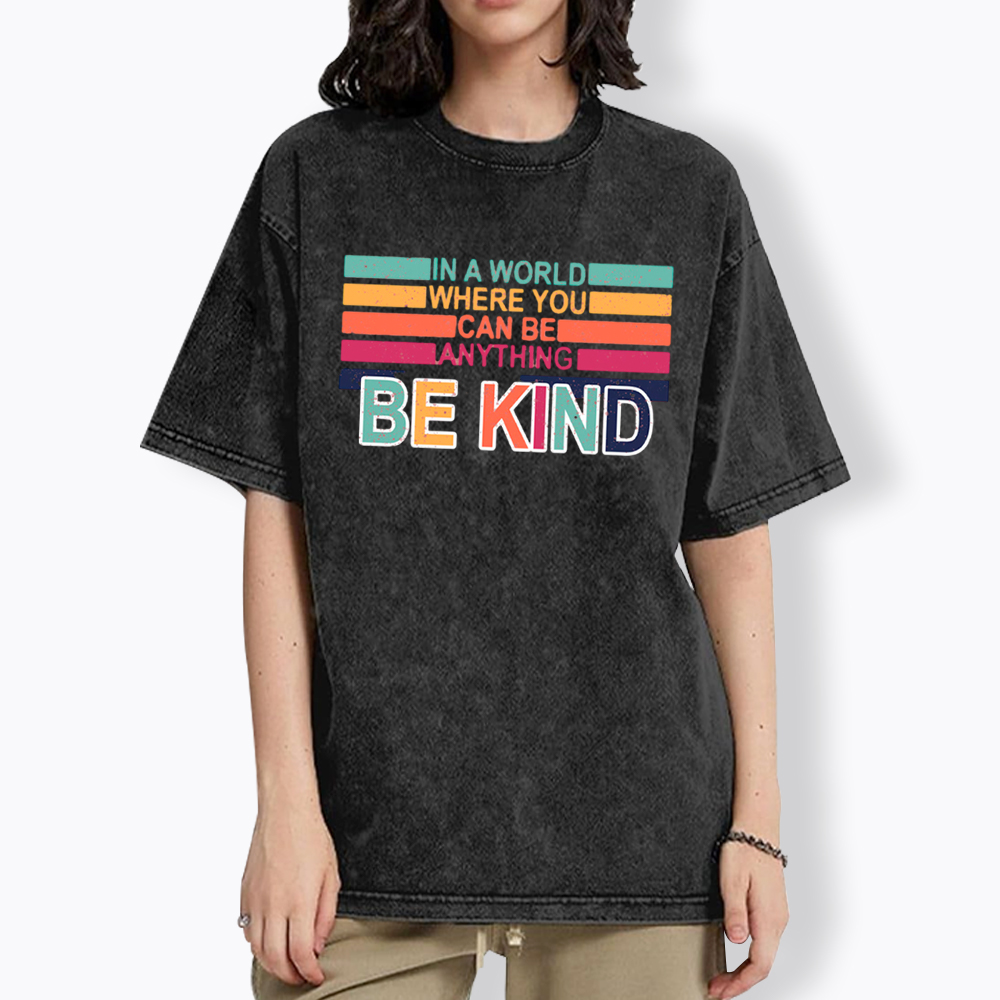 In a World Where You can Be Anything Be Kind Washed T-Shirt