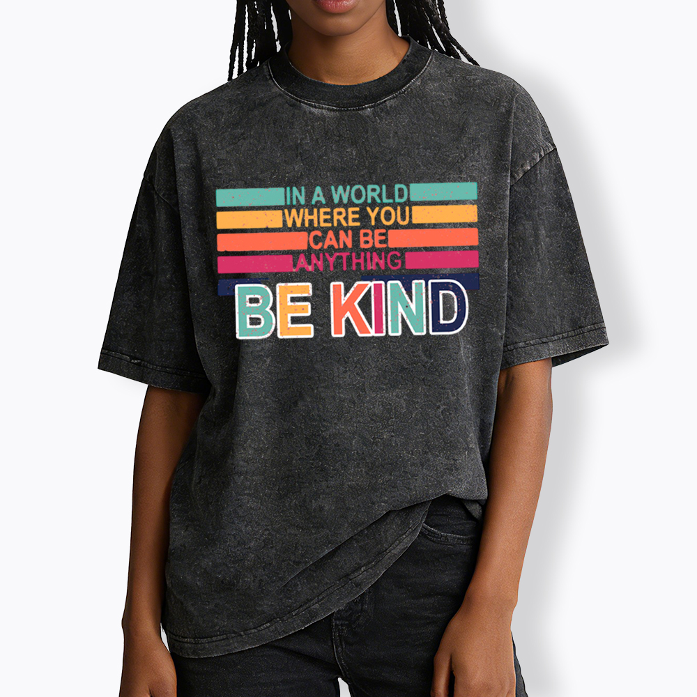 In a World Where You can Be Anything Be Kind Washed T-Shirt