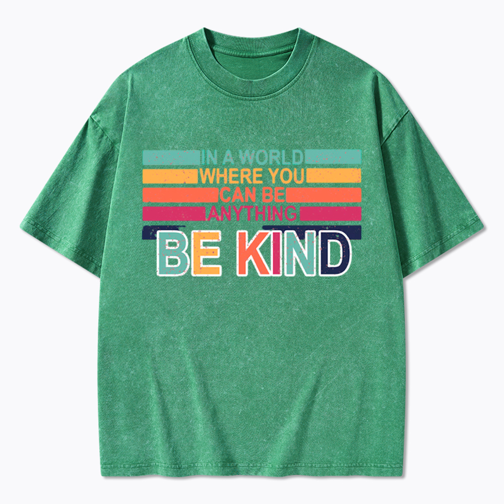 In a World Where You can Be Anything Be Kind Washed T-Shirt