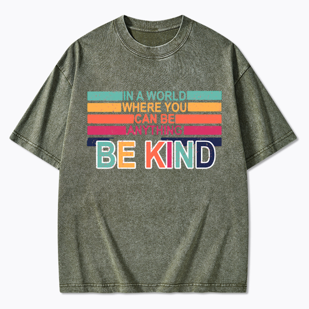 In a World Where You can Be Anything Be Kind Washed T-Shirt
