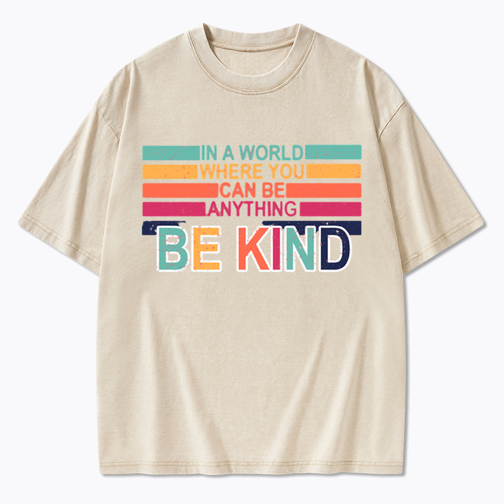 In a World Where You can Be Anything Be Kind Washed T-Shirt