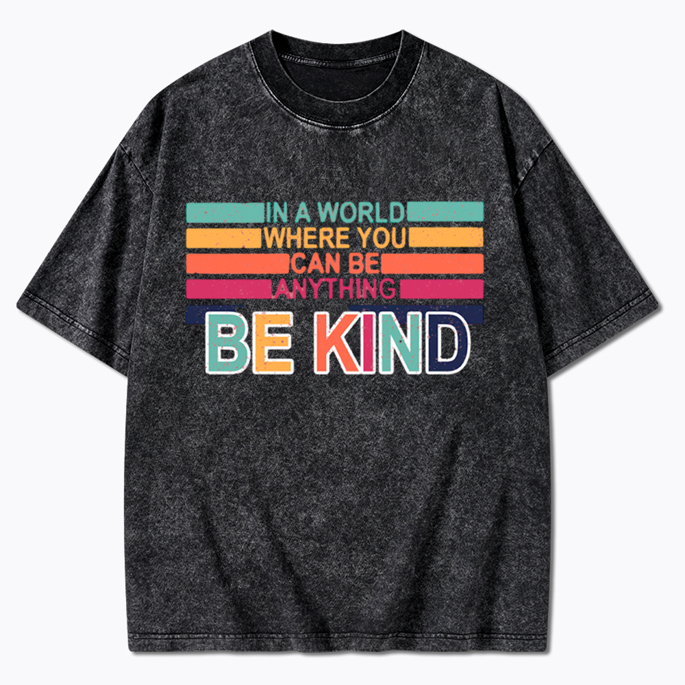 In a World Where You can Be Anything Be Kind Washed T-Shirt