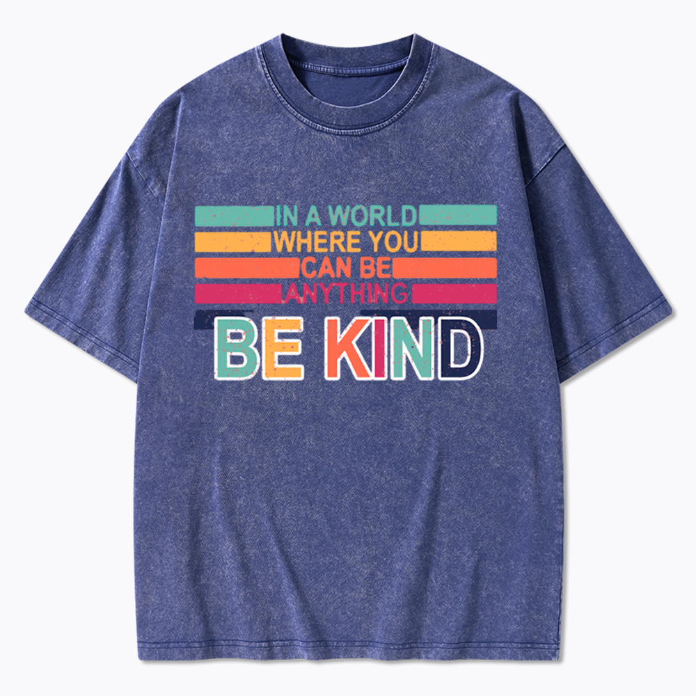 In a World Where You can Be Anything Be Kind Washed T-Shirt
