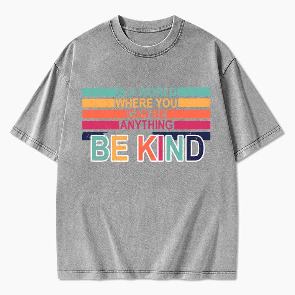 In a World Where You can Be Anything Be Kind Washed T-Shirt