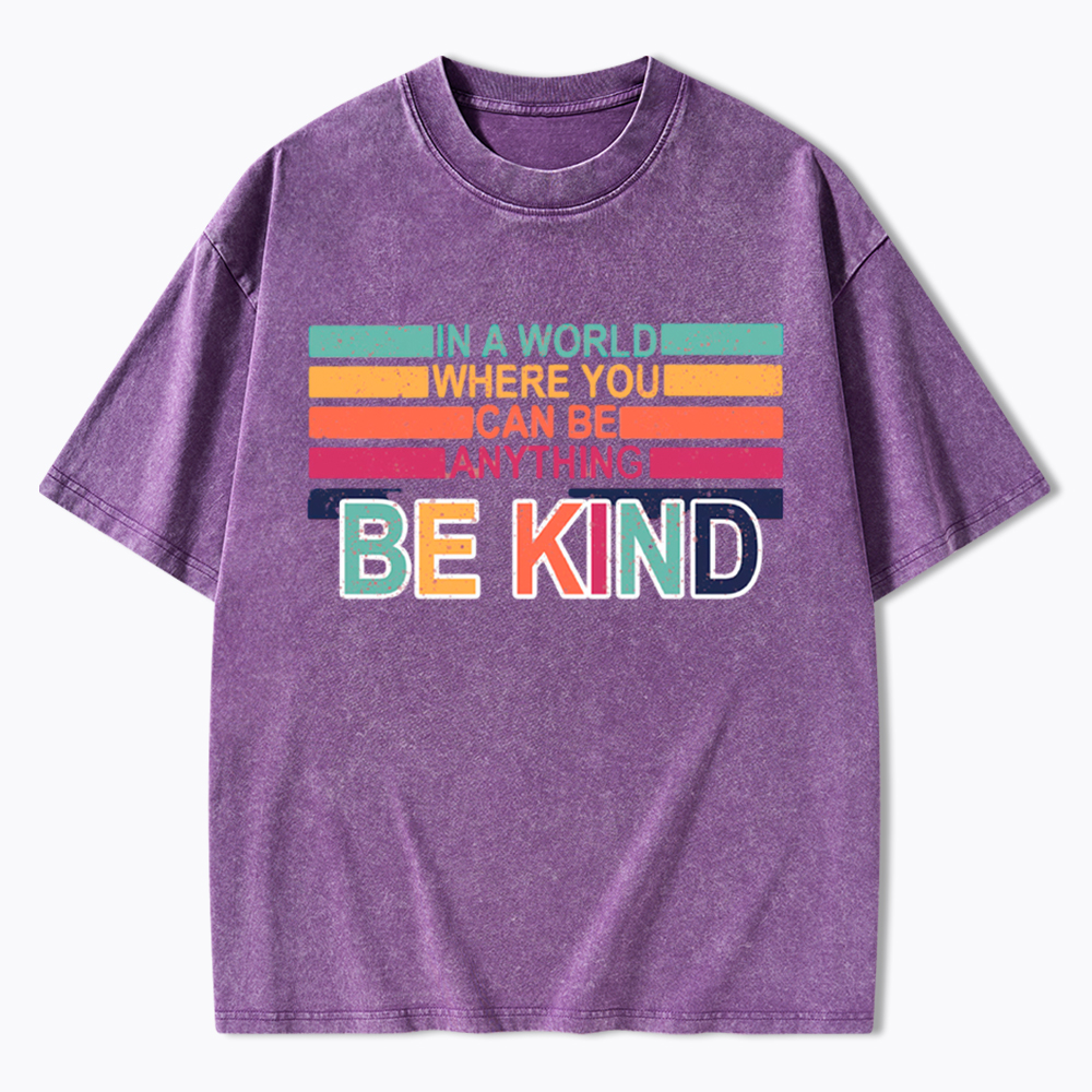In a World Where You can Be Anything Be Kind Washed T-Shirt