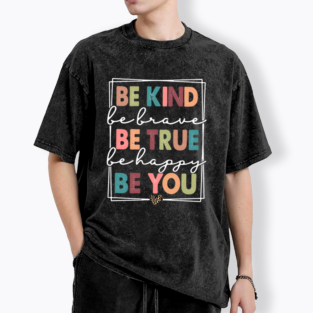 Be Kind Be Brave Be True Be Happy Be You Washed T-Shirt