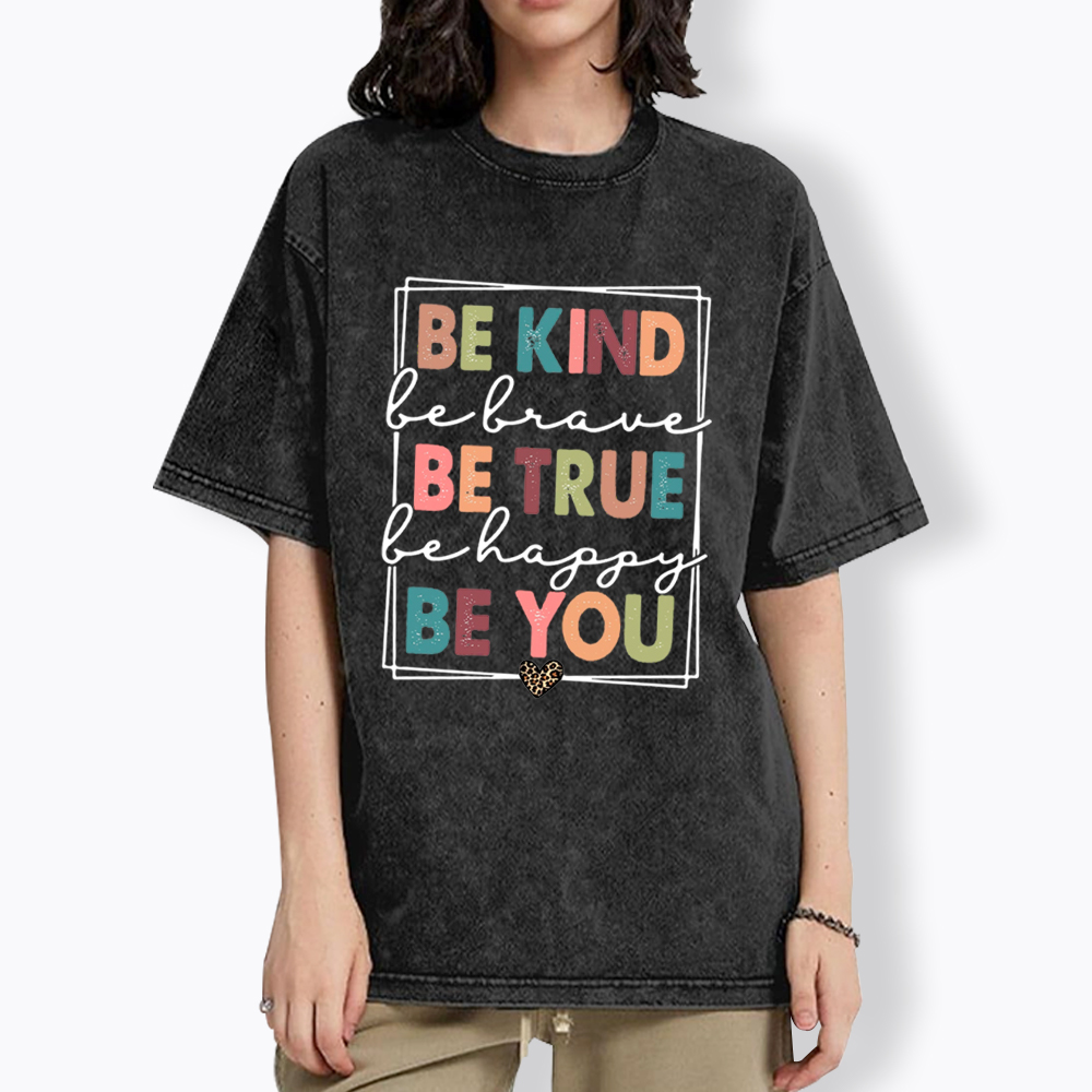 Be Kind Be Brave Be True Be Happy Be You Washed T-Shirt