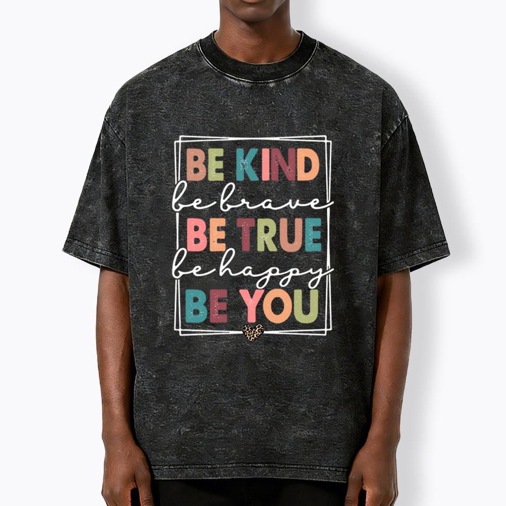 Be Kind Be Brave Be True Be Happy Be You Washed T-Shirt