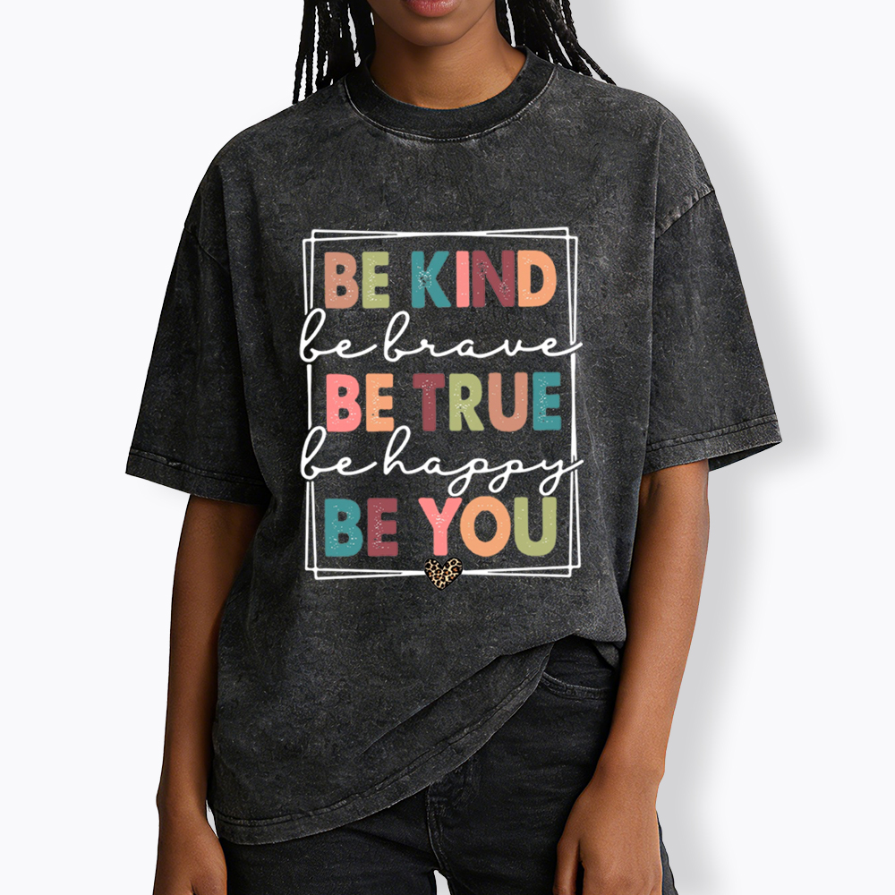 Be Kind Be Brave Be True Be Happy Be You Washed T-Shirt