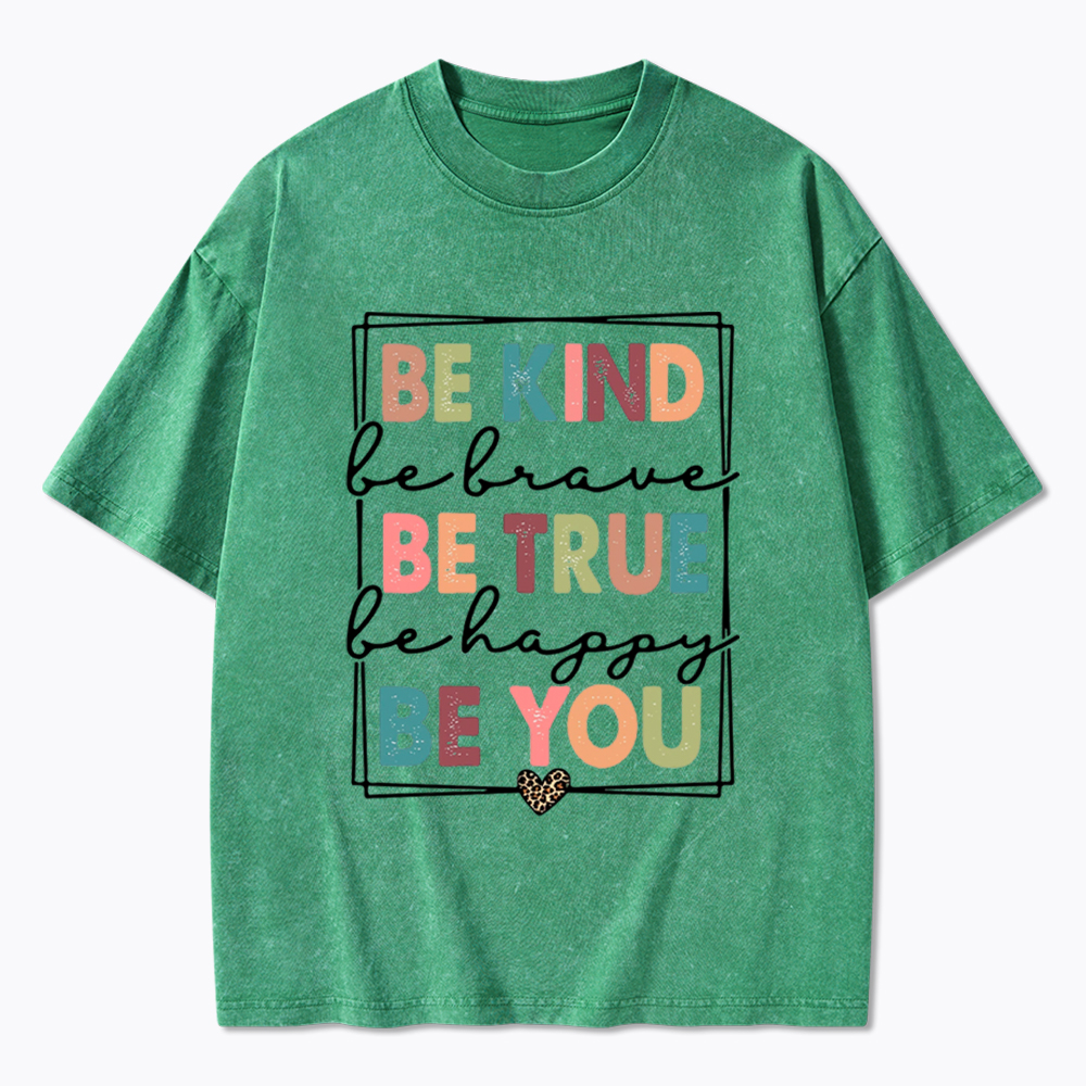 Be Kind Be Brave Be True Be Happy Be You Washed T-Shirt