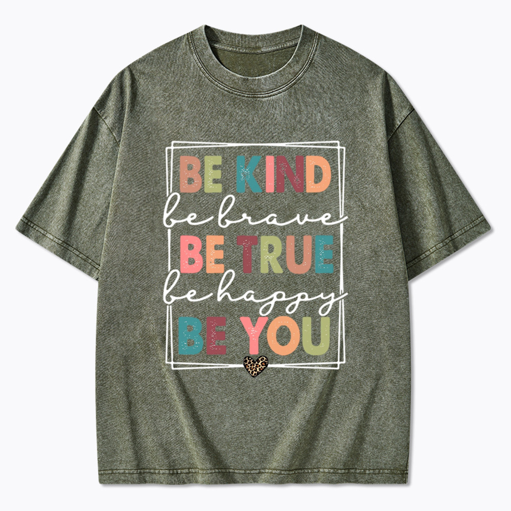 Be Kind Be Brave Be True Be Happy Be You Washed T-Shirt