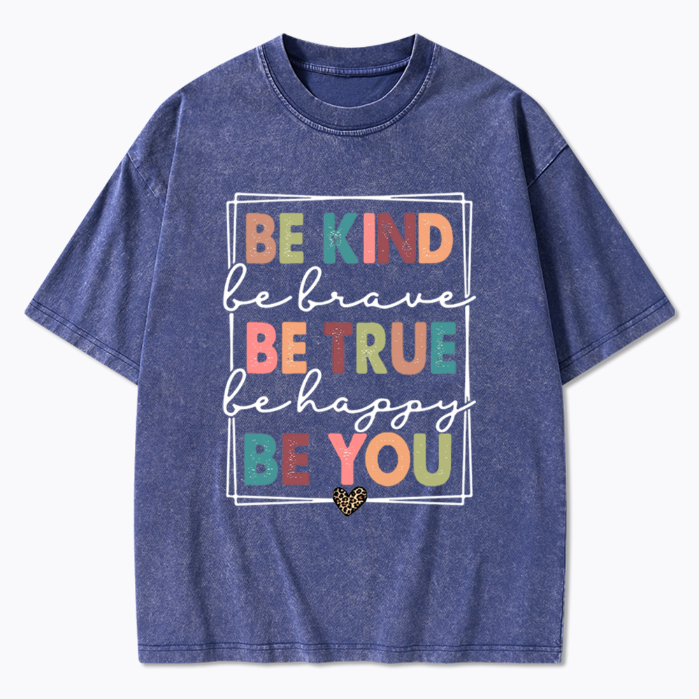 Be Kind Be Brave Be True Be Happy Be You Washed T-Shirt