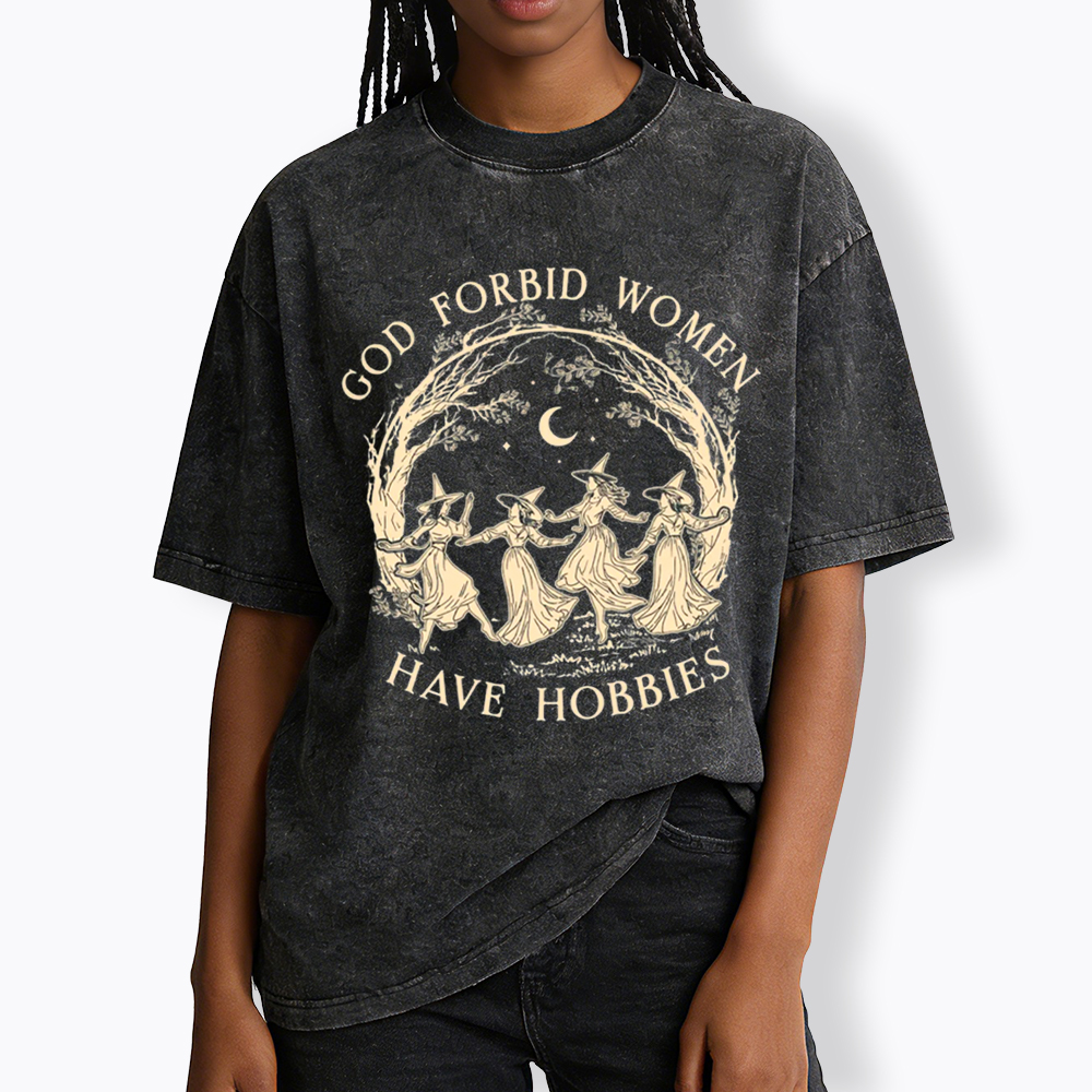 God Forbid Women Have Hobbies Washed T-Shirt