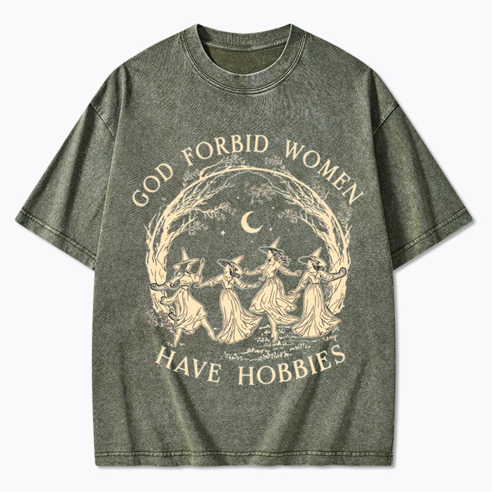 God Forbid Women Have Hobbies Washed T-Shirt