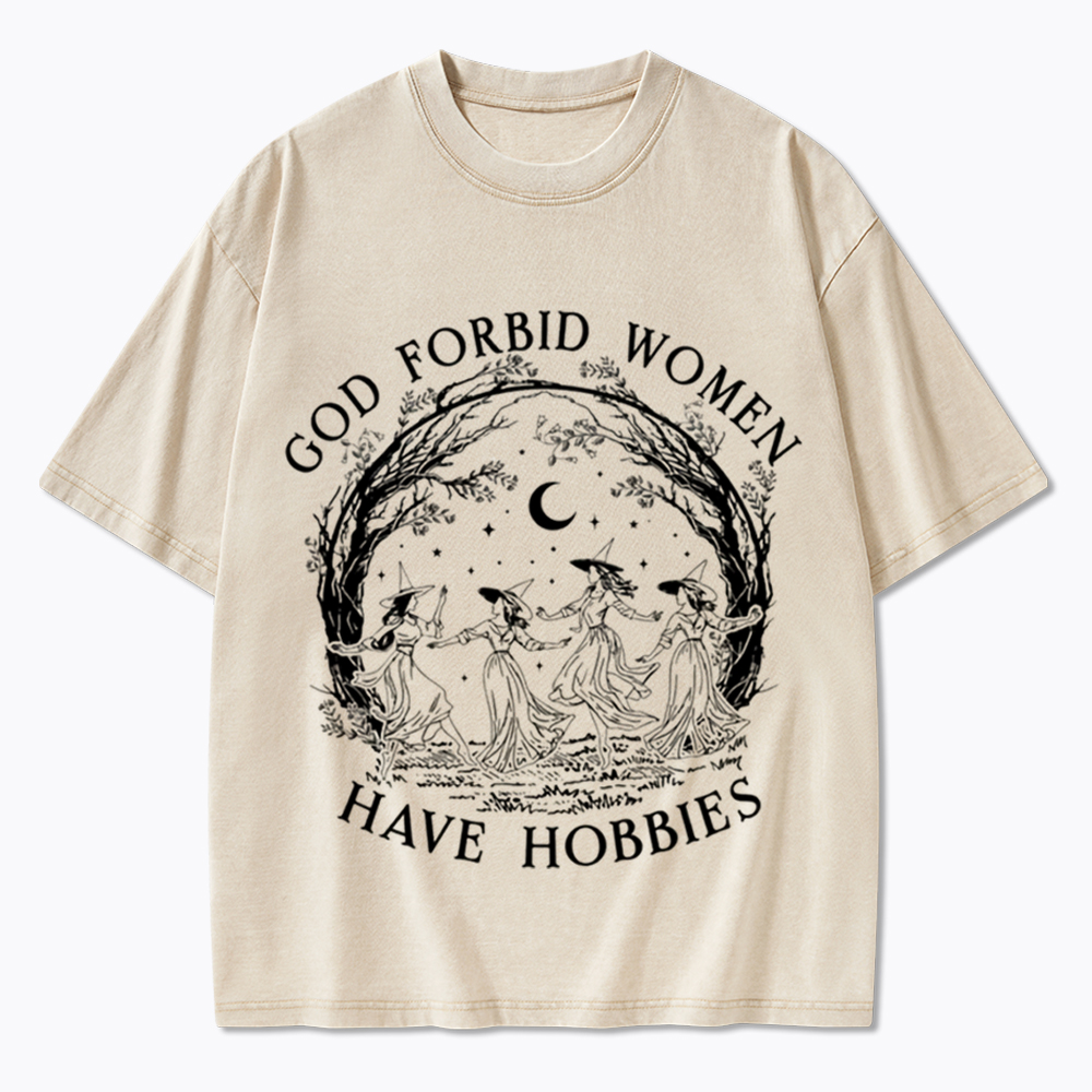 God Forbid Women Have Hobbies Washed T-Shirt