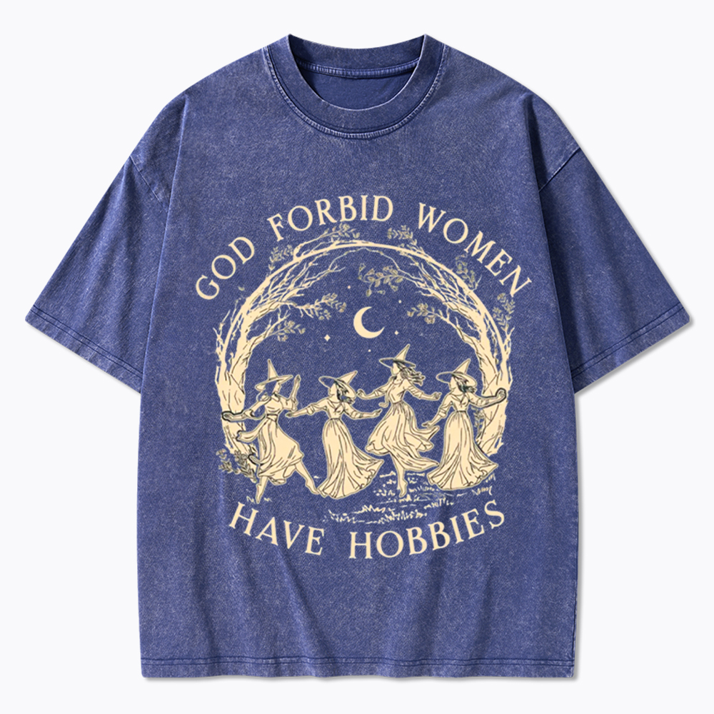 God Forbid Women Have Hobbies Washed T-Shirt