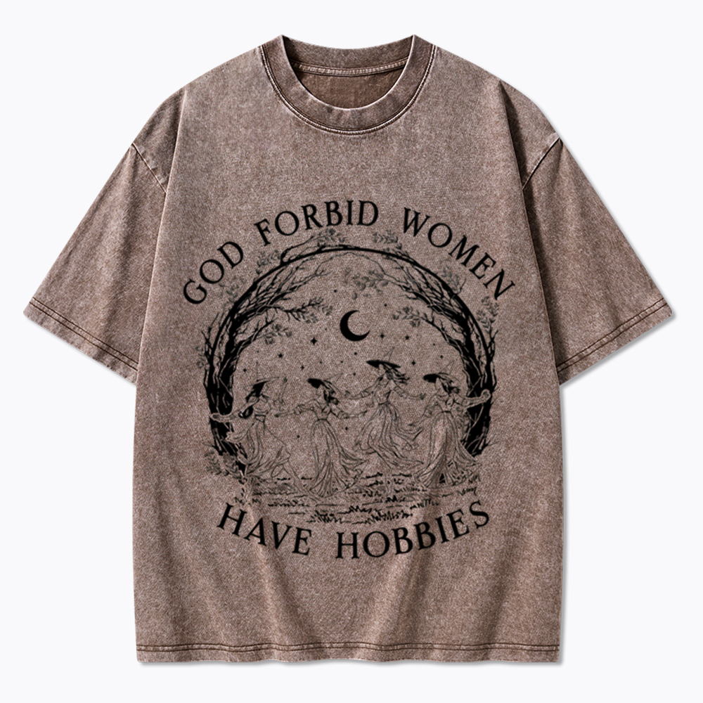 God Forbid Women Have Hobbies Washed T-Shirt