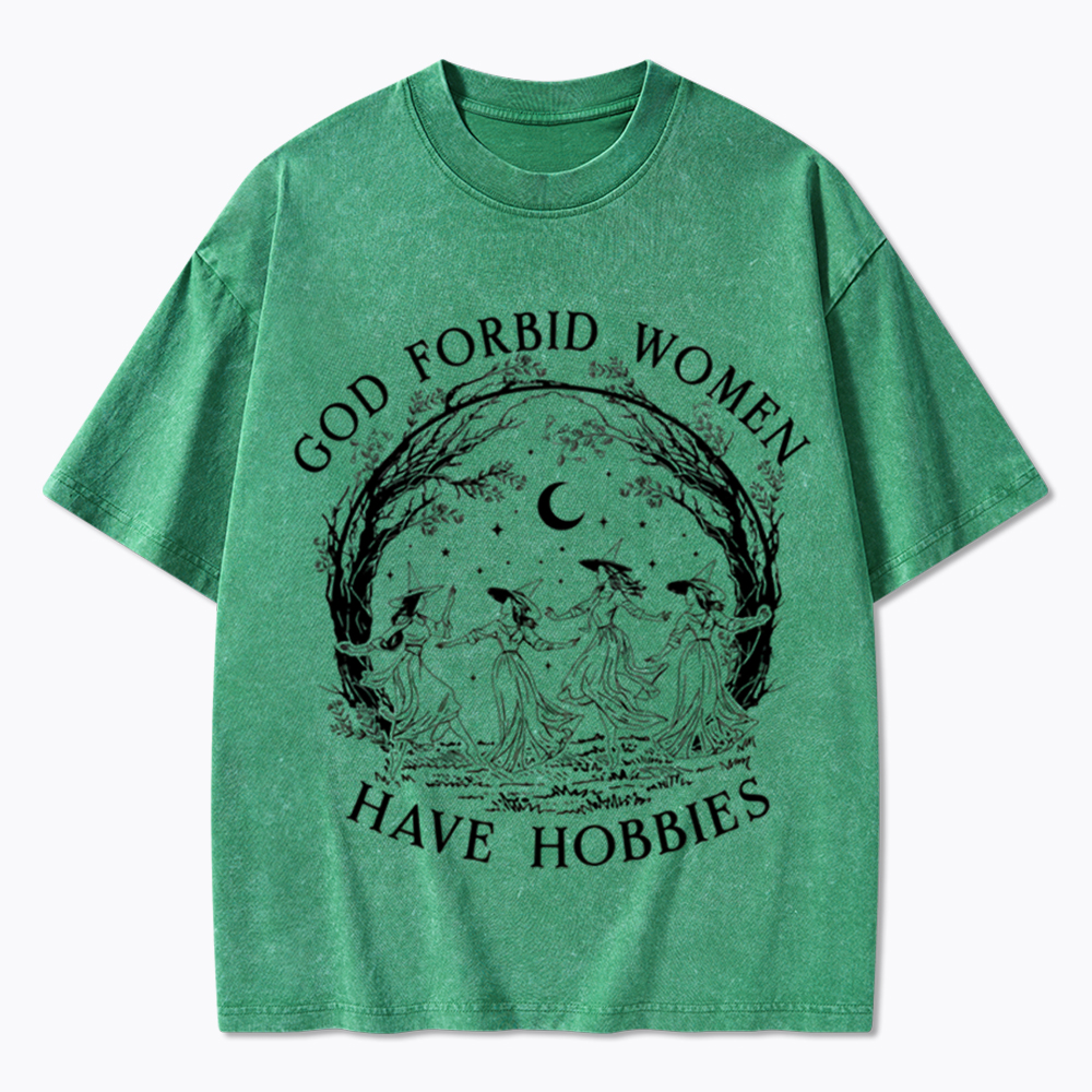God Forbid Women Have Hobbies Washed T-Shirt