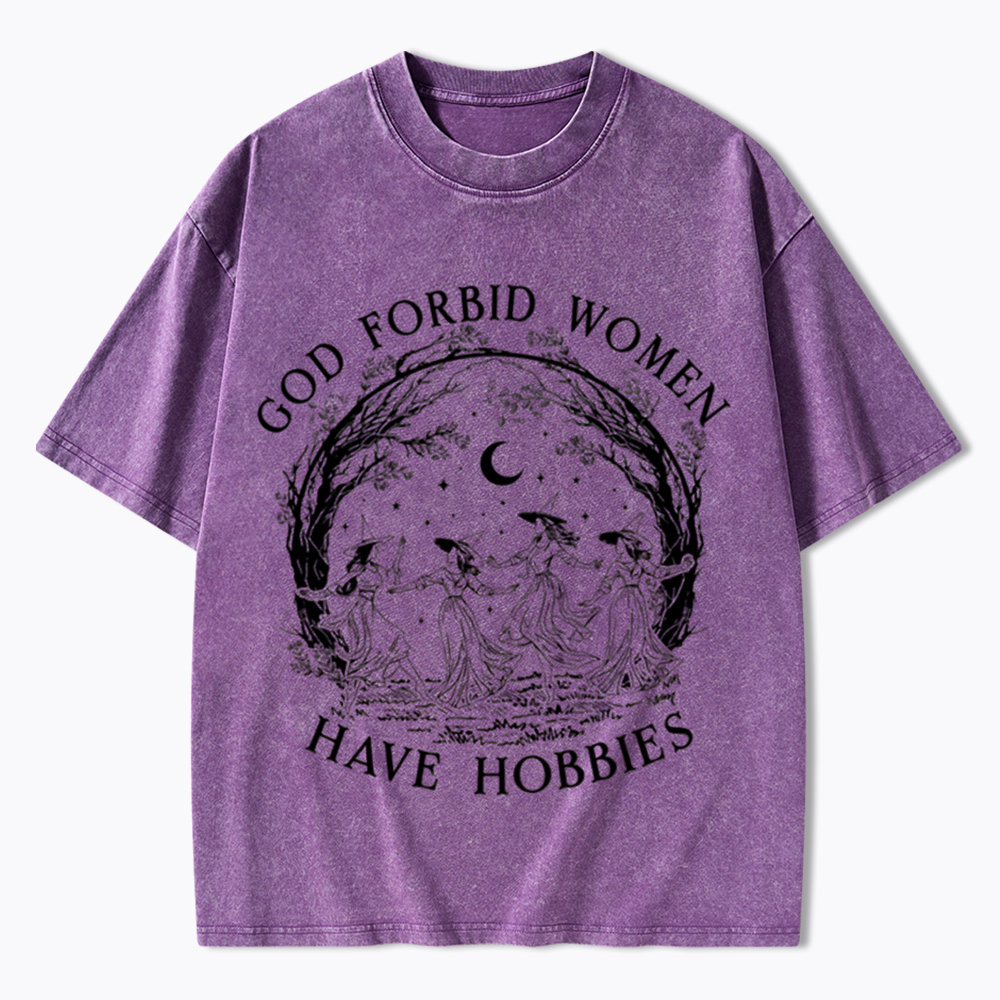 God Forbid Women Have Hobbies Washed T-Shirt