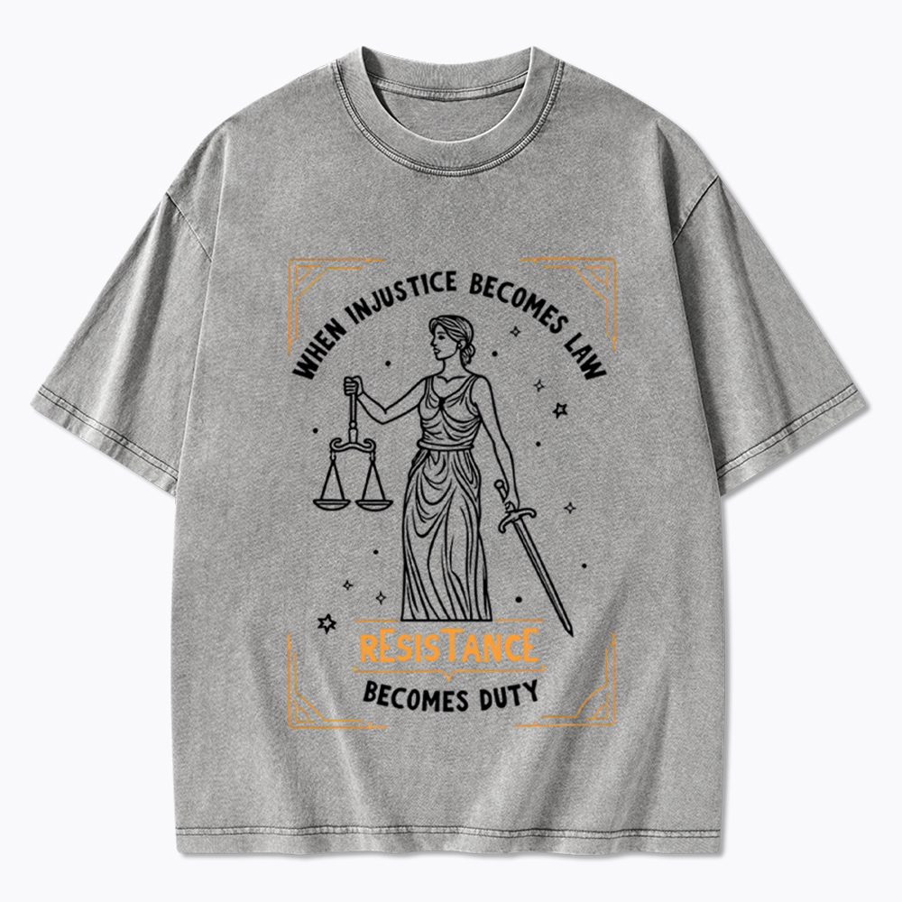 When Injustice Becomes Law Resistance Becomes Duty Washed T-Shirt