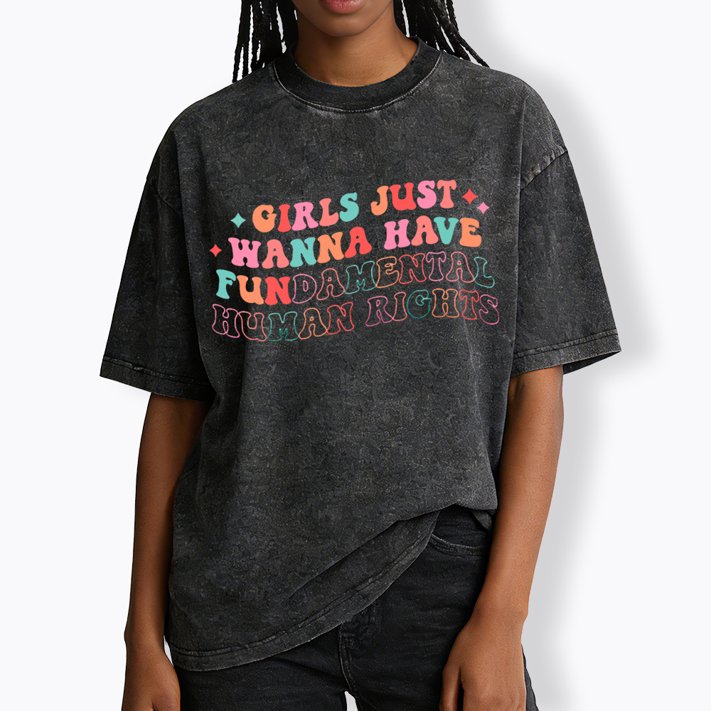 Girls Just Wanna Have Fundamental Human Rights Washed T-Shirt
