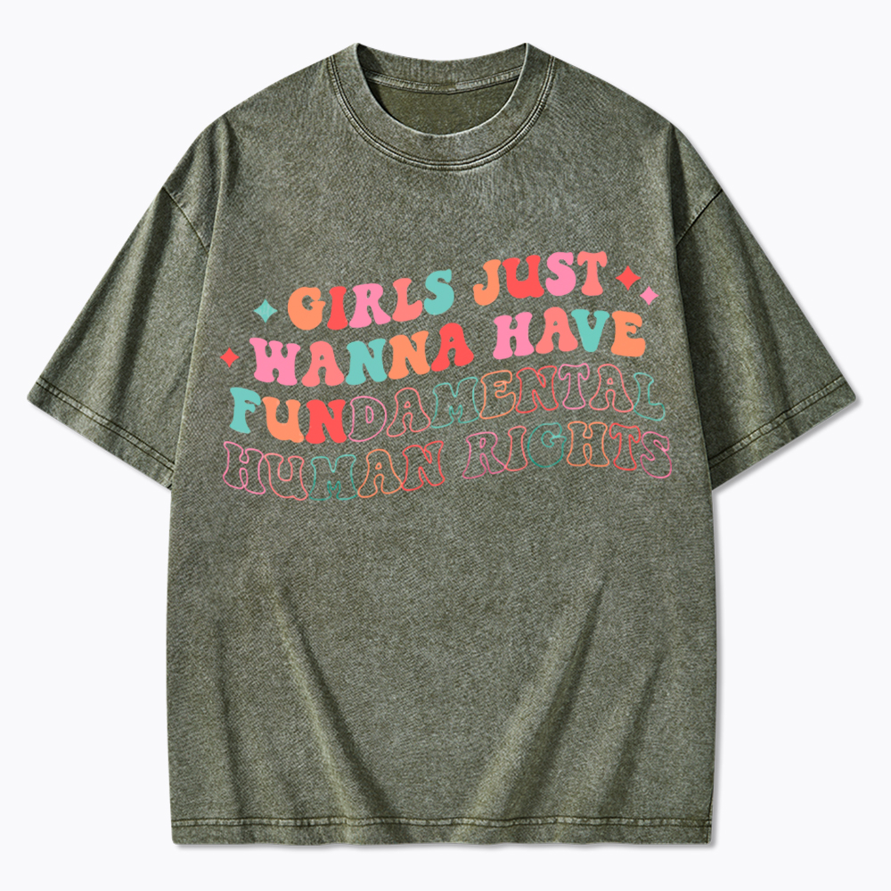 Girls Just Wanna Have Fundamental Human Rights Washed T-Shirt
