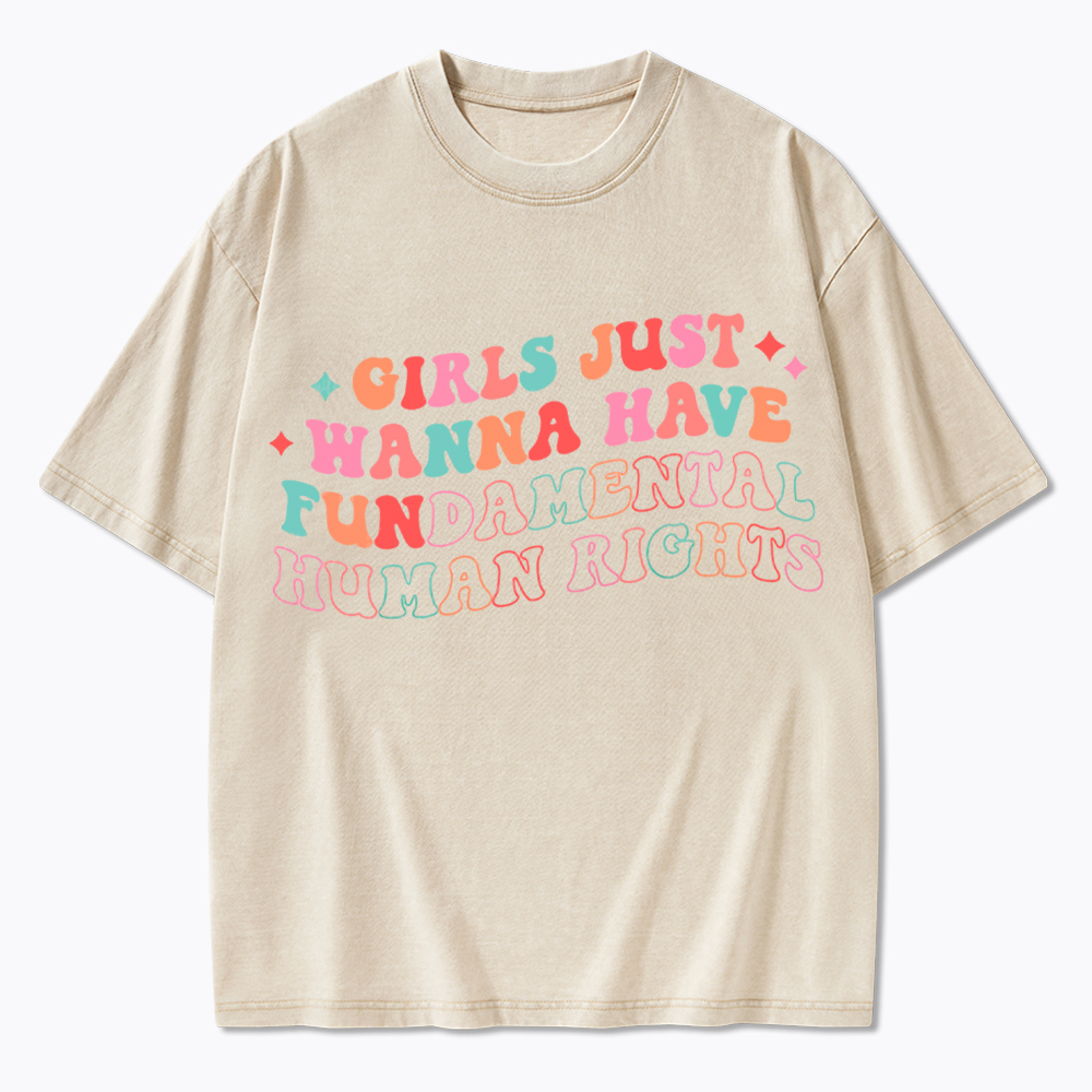 Girls Just Wanna Have Fundamental Human Rights Washed T-Shirt