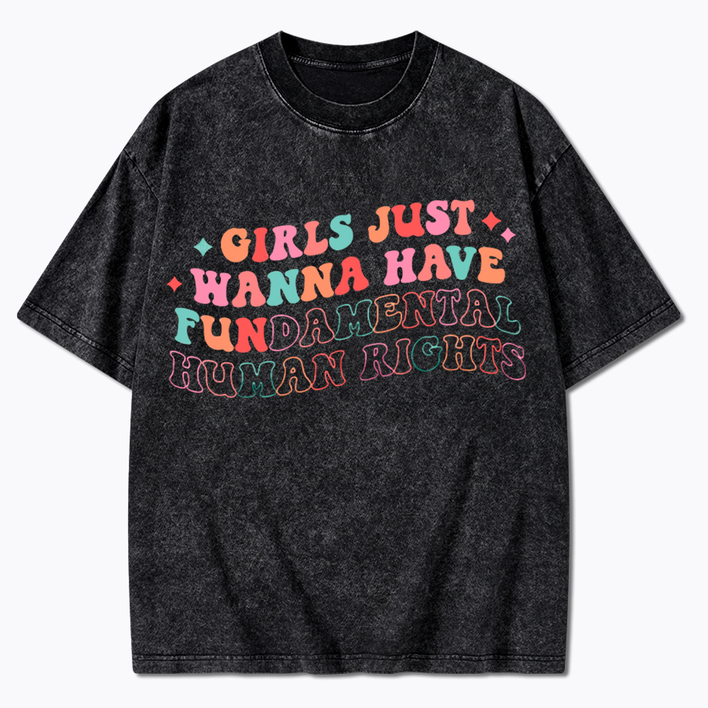 Girls Just Wanna Have Fundamental Human Rights Washed T-Shirt