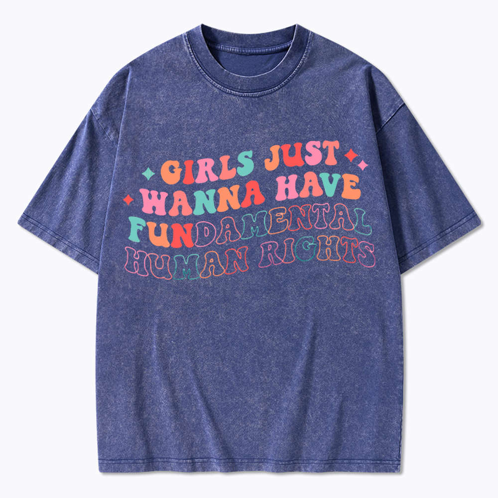 Girls Just Wanna Have Fundamental Human Rights Washed T-Shirt