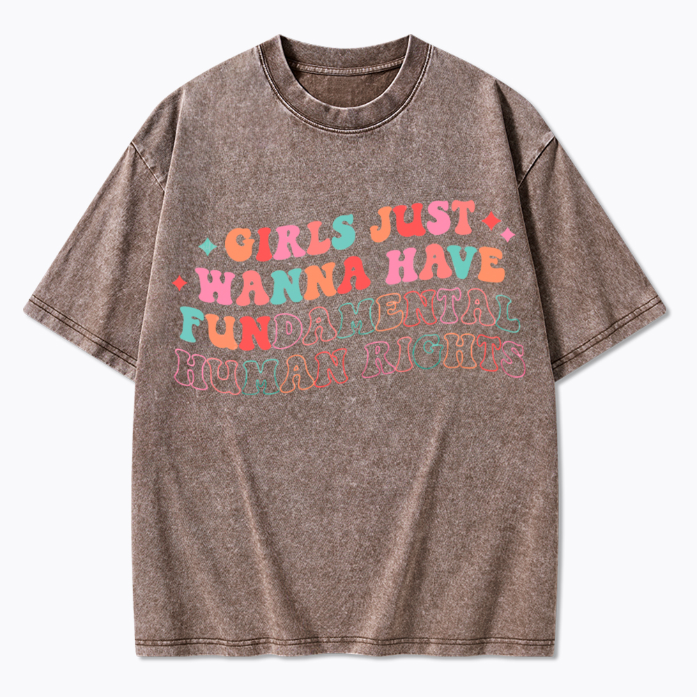 Girls Just Wanna Have Fundamental Human Rights Washed T-Shirt