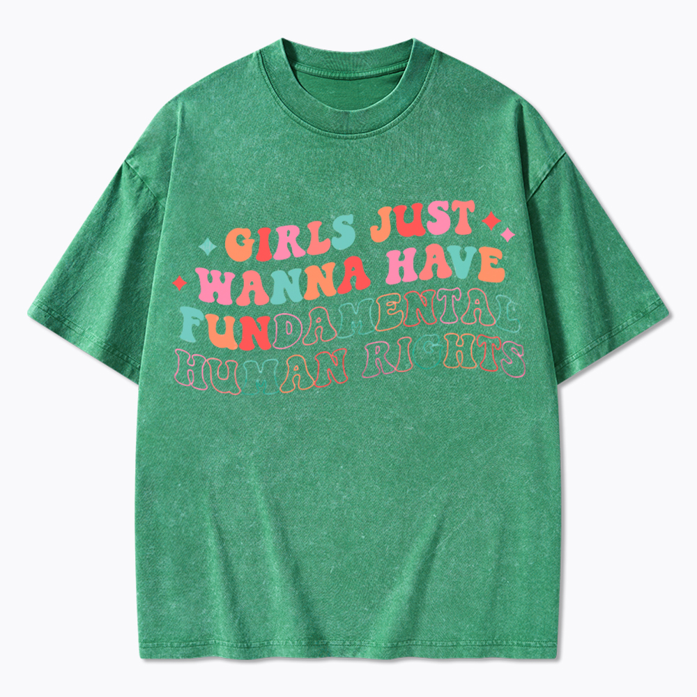Girls Just Wanna Have Fundamental Human Rights Washed T-Shirt