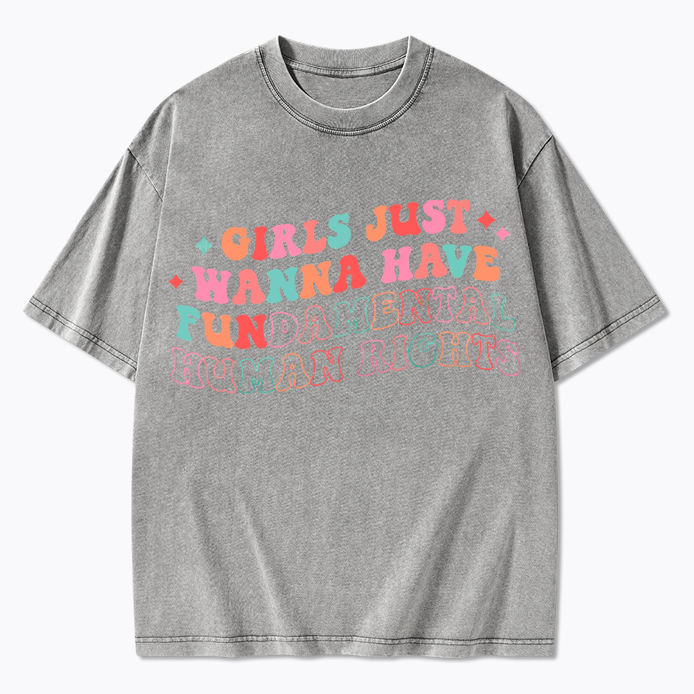 Girls Just Wanna Have Fundamental Human Rights Washed T-Shirt