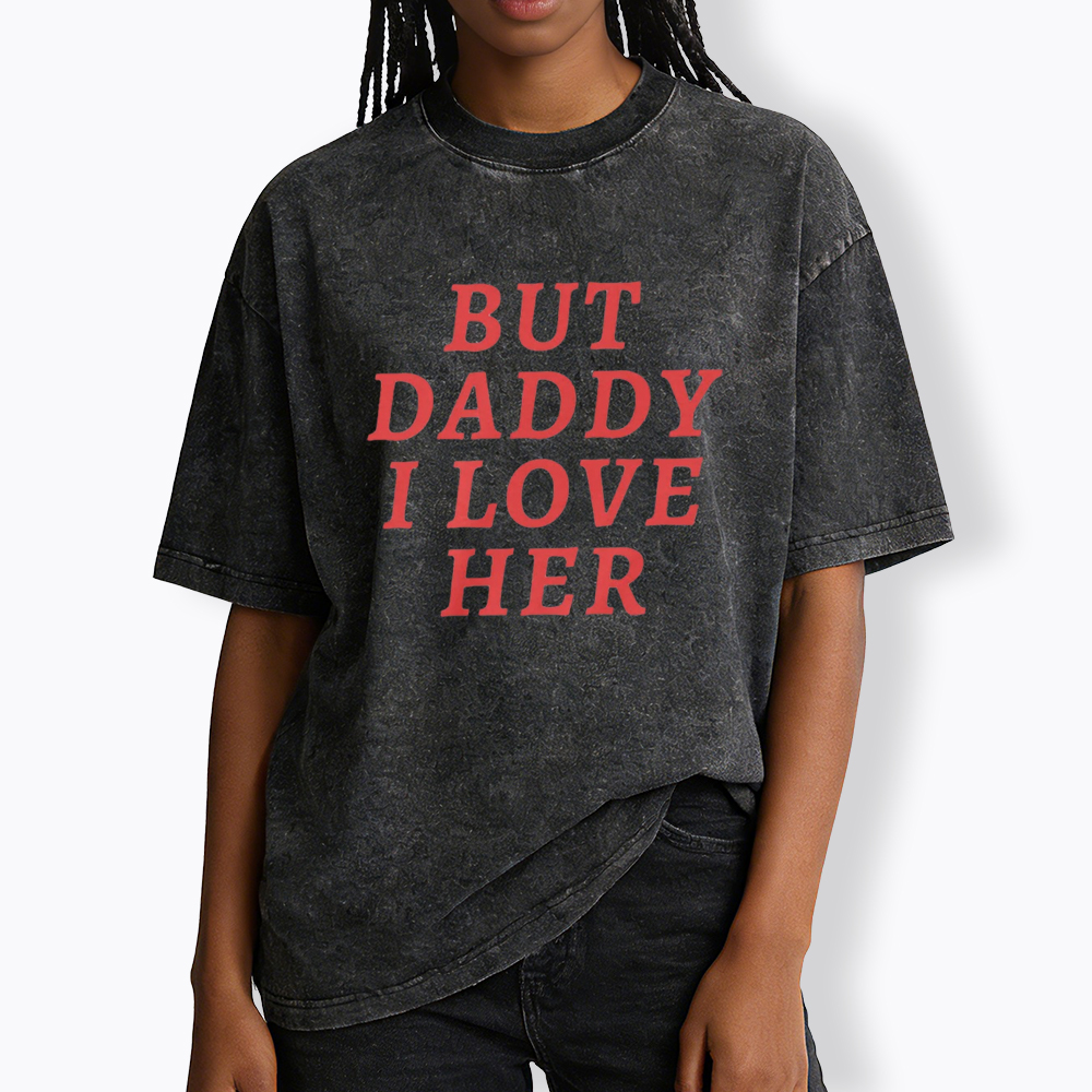 But Daddy I love Her Pride Washed T-Shirt