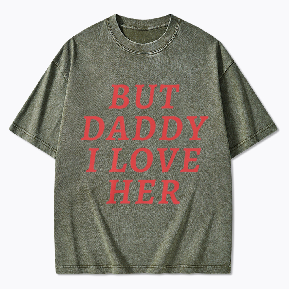But Daddy I love Her Pride Washed T-Shirt