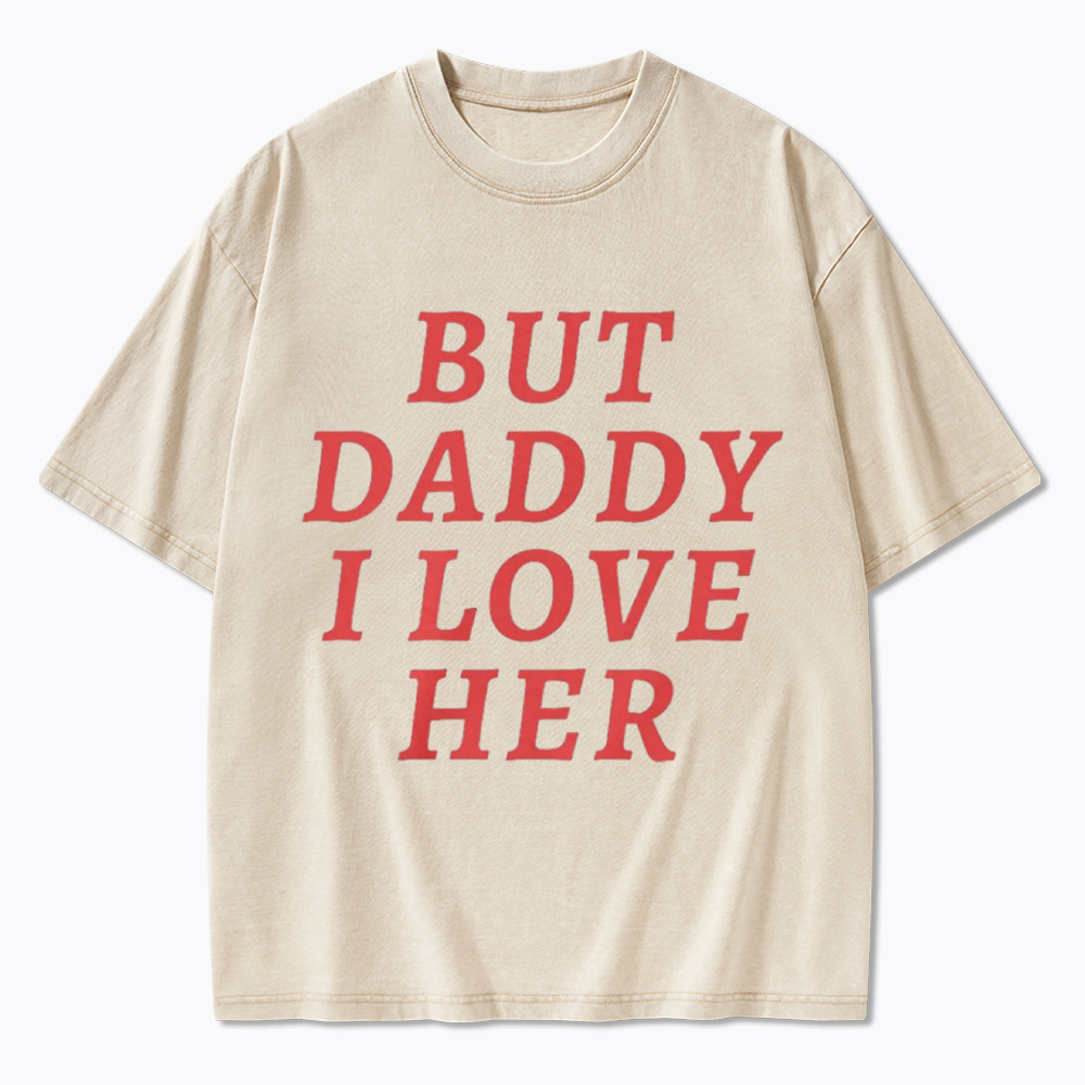 But Daddy I love Her Pride Washed T-Shirt