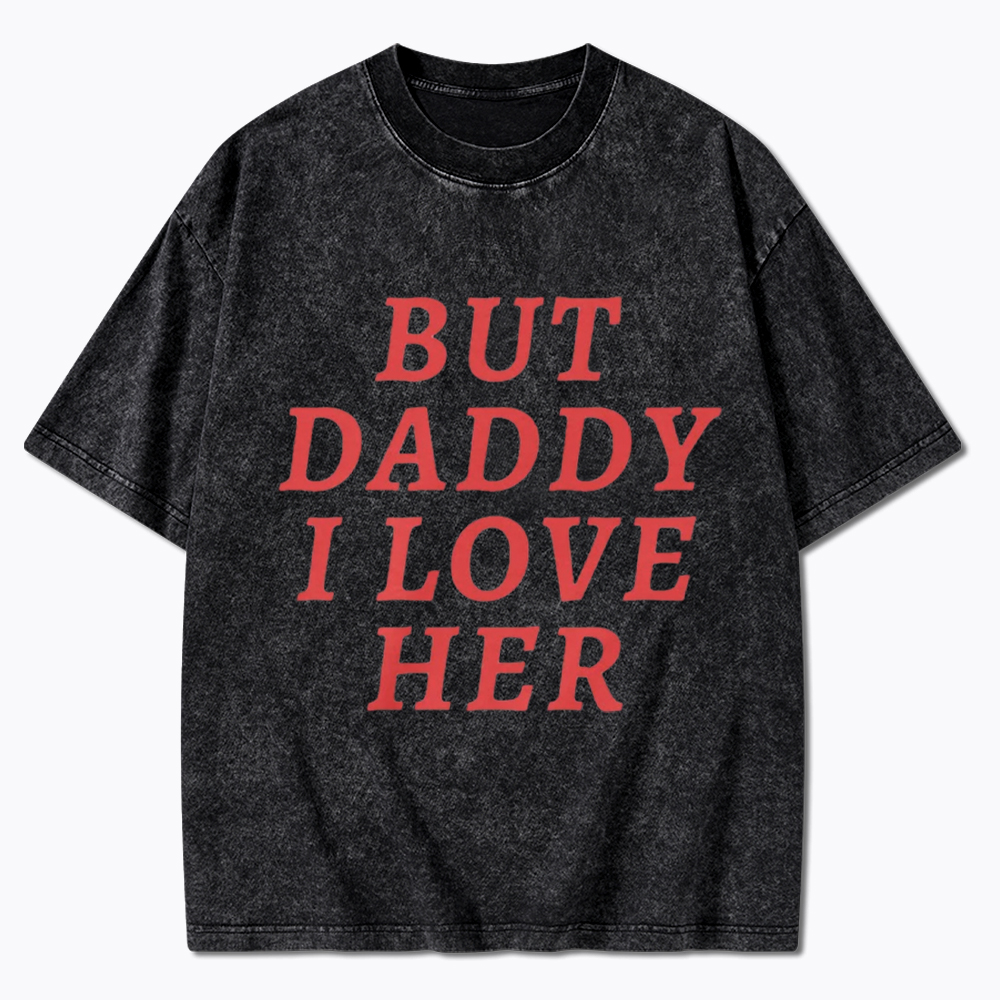 But Daddy I love Her Pride Washed T-Shirt