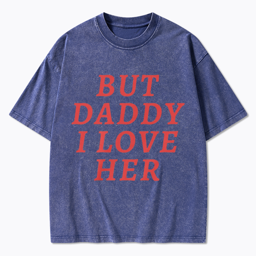 But Daddy I love Her Pride Washed T-Shirt