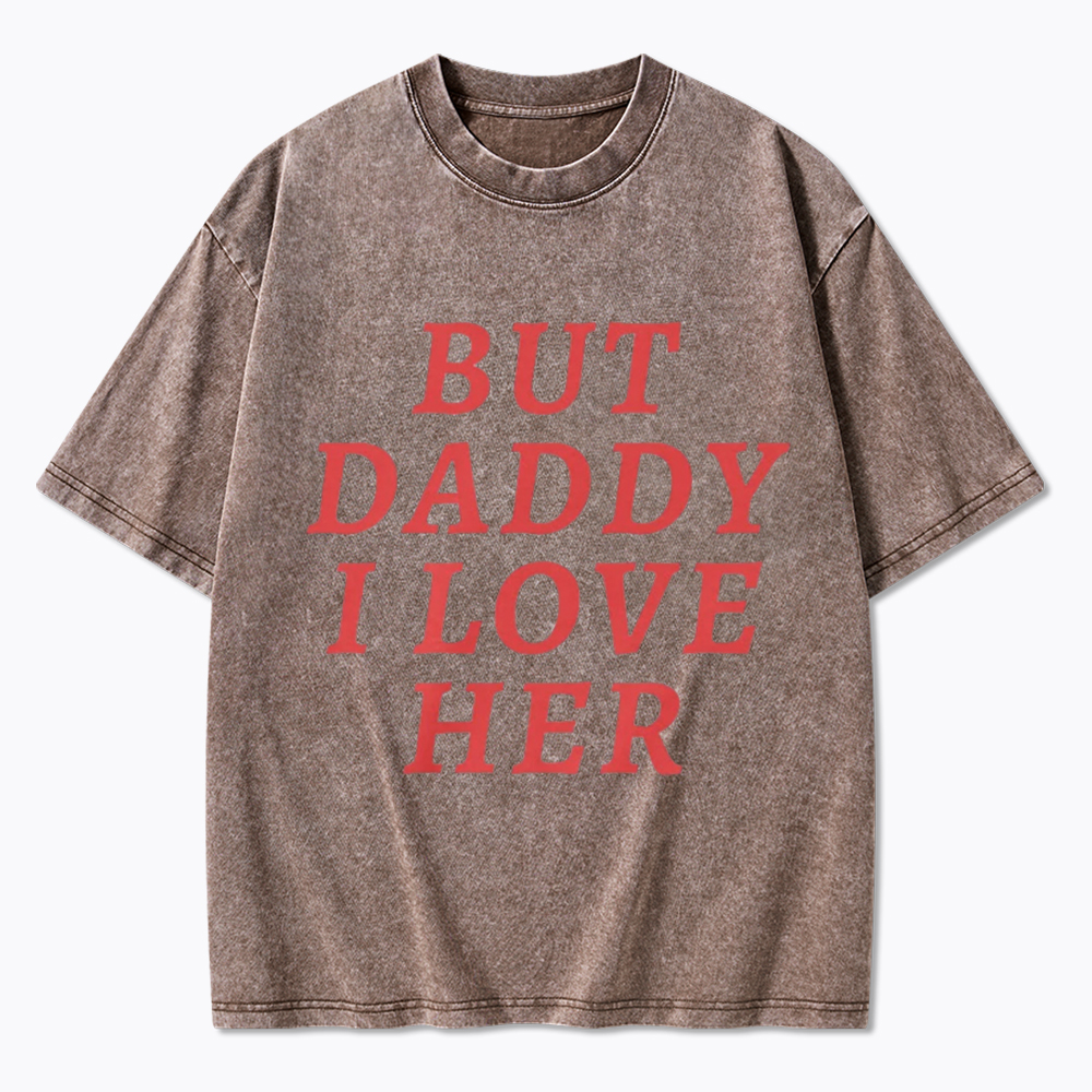 But Daddy I love Her Pride Washed T-Shirt