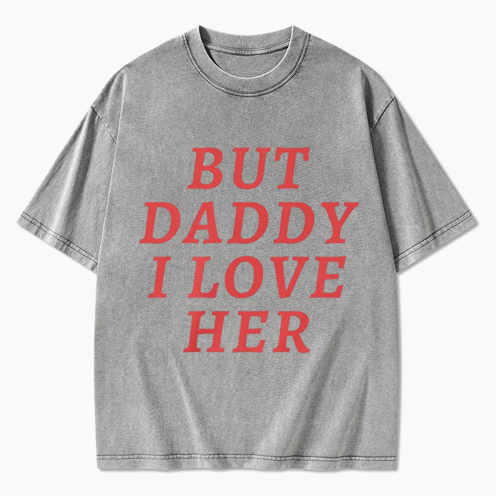 But Daddy I love Her Pride Washed T-Shirt