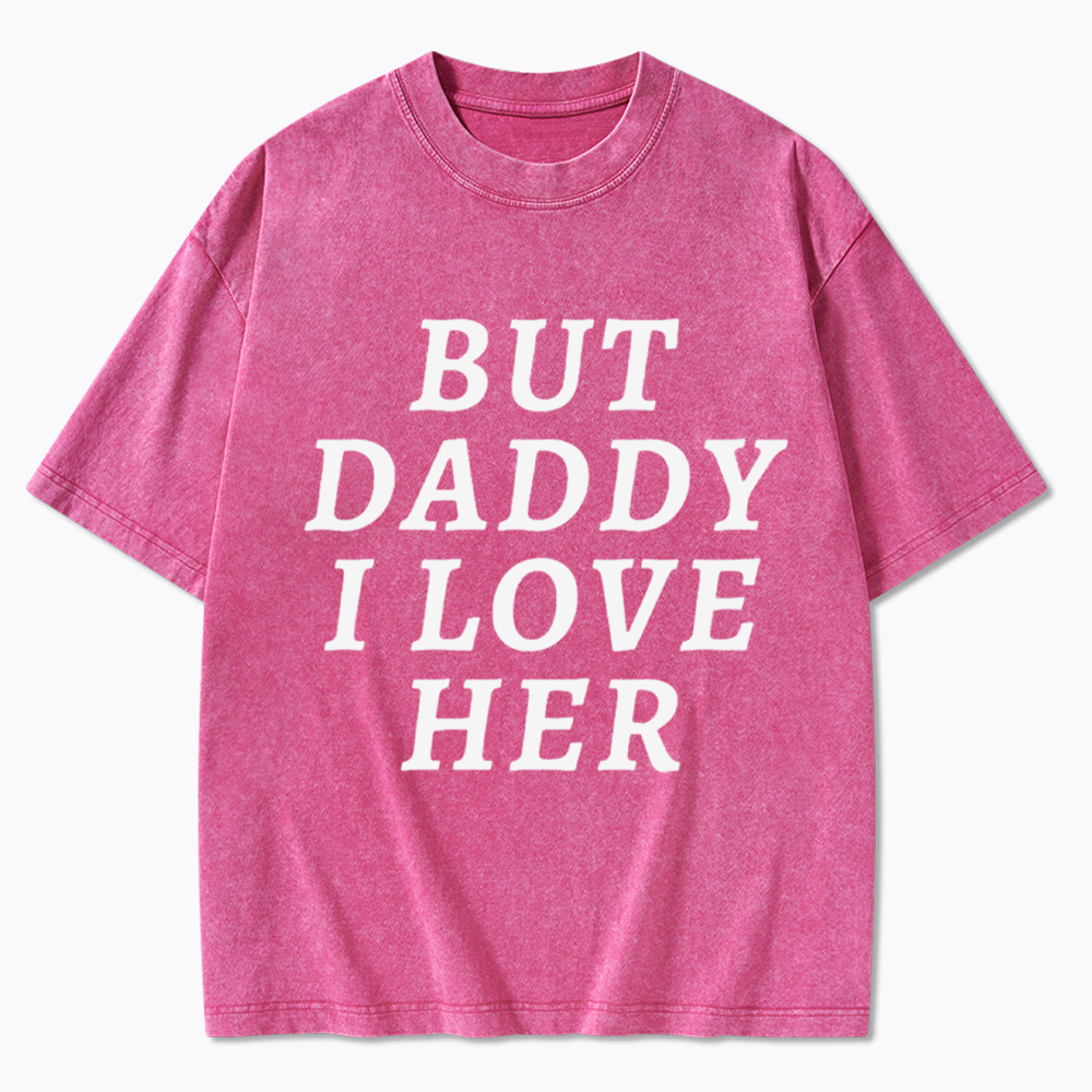But Daddy I love Her Pride Washed T-Shirt