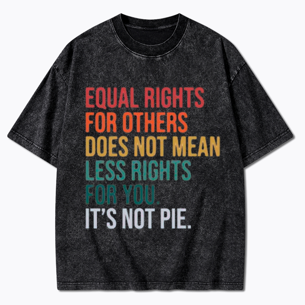 Equal Rights for Others Does Not Mean Less Rights for You Washed T-Shirt