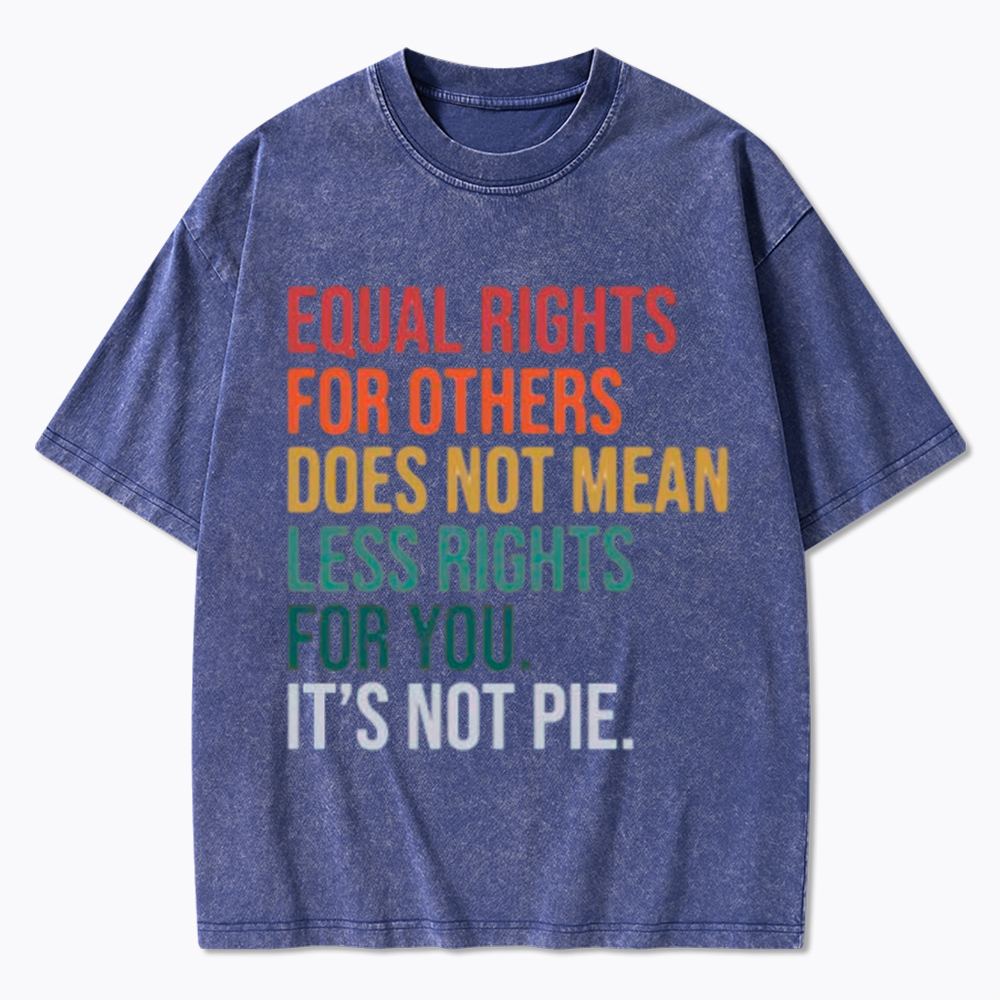 Equal Rights for Others Does Not Mean Less Rights for You Washed T-Shirt