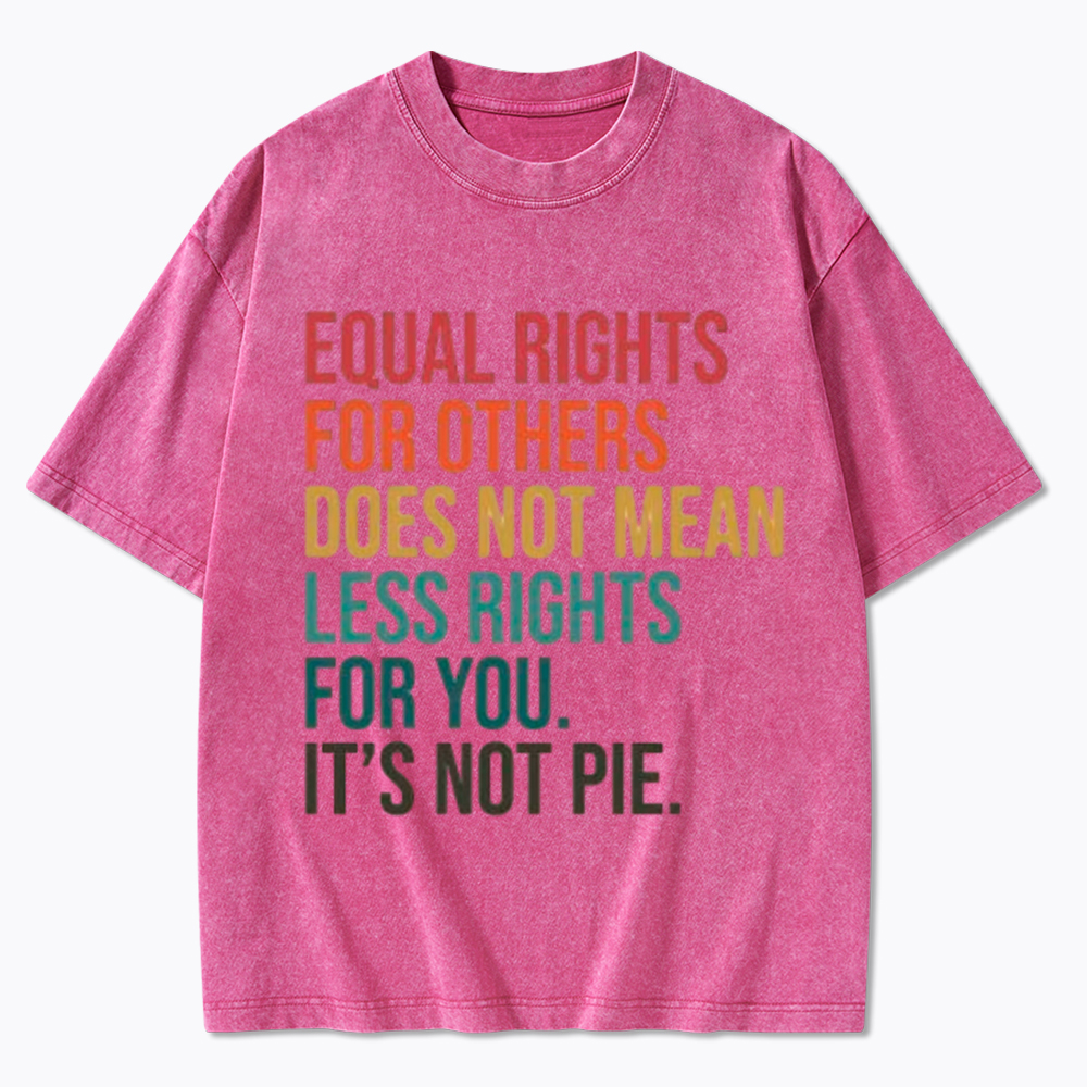 Equal Rights for Others Does Not Mean Less Rights for You Washed T-Shirt
